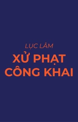 [Đồng nhân Lục Lâm] [Edit] Xử phạt công khai