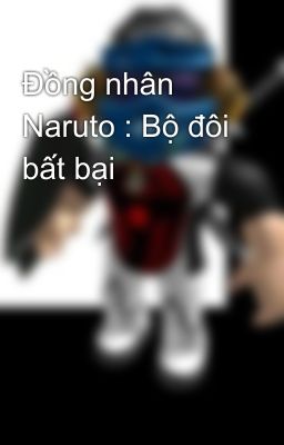 Đồng nhân Naruto : Bộ đôi bất bại