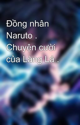 Đồng nhân Naruto . Chuyện cười của Làng Lá .