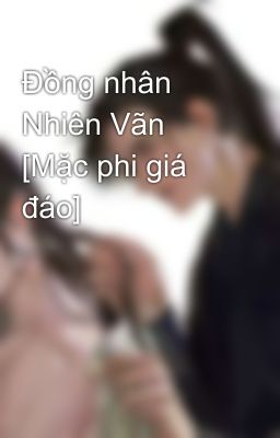 Đồng nhân Nhiên Vãn [Mặc phi giá đáo]