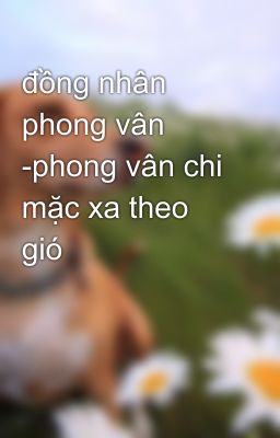 đồng nhân phong vân -phong vân chi mặc xa theo gió