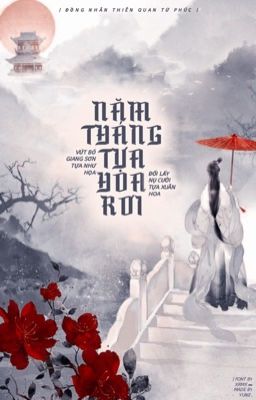 [Đồng Nhân Thiên Quan Tứ Phúc] Năm Tháng Tựa Hoa Rơi