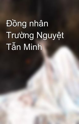 Đồng nhân Trường Nguyệt Tẫn Minh