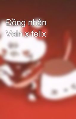 Đồng nhân Vein x felix