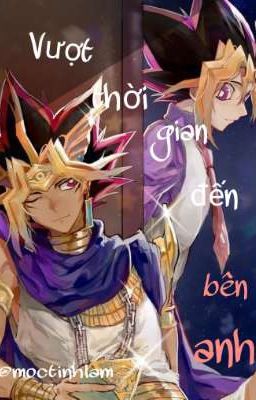 Đồng nhân Yugioh | Atem x Yugi | Yami x Yugi | Vượt thời gian đến bên anh