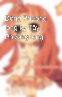 Đông Phương long kỵ Tây Phương long