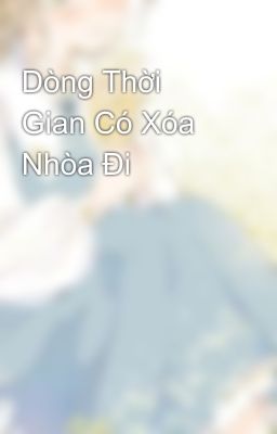 Dòng Thời Gian Có Xóa Nhòa Đi