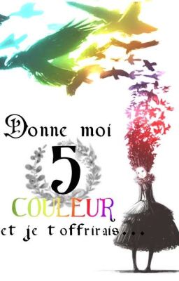 Donne moi 5 couleur et je t'offrirais.... 