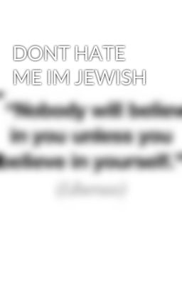 DONT HATE ME IM JEWISH