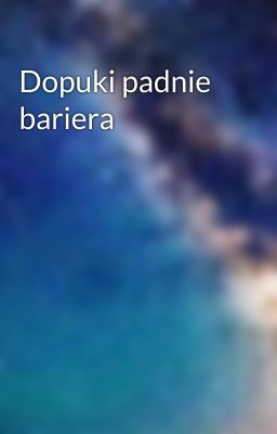 Dopuki padnie bariera