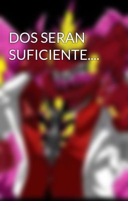 DOS SERAN SUFICIENTE....