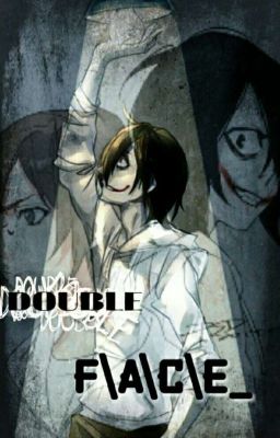 Double F\a\c\e_.  ( Jeff The Killer X Reader )