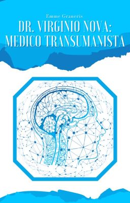 Dr. Virginio Nova: medico transumanista