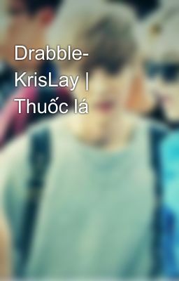 Drabble- KrisLay | Thuốc lá