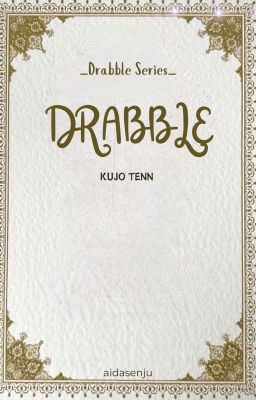 DRABBLE | Kujo Tenn [✓]