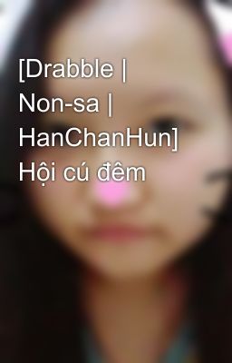 [Drabble | Non-sa | HanChanHun] Hội cú đêm