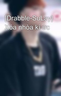 [Drabble-SuLay] Xóa nhòa kí ức