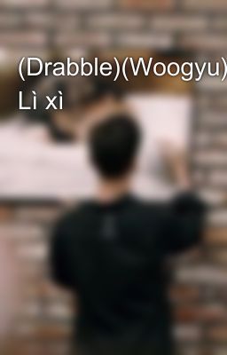 (Drabble)(Woogyu) Lì xì