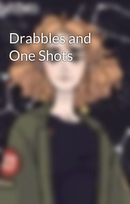 Drabbles and One Shots