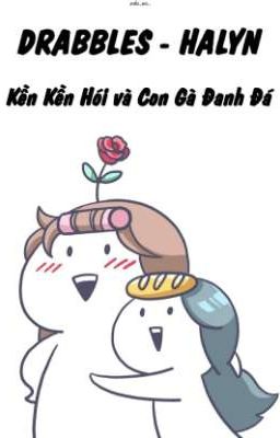 [DRABBLES] [HALYN] Kền Kền Hói và Con Gà Đanh Đá