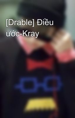 [Drable] Điều ước-Kray