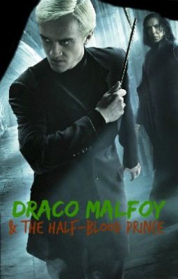 Draco Malfoy and The Half-Blood Prince (BOOK 6 of 7)