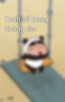 Draft cổ trang không tên