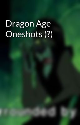 Dragon Age Oneshots (?)