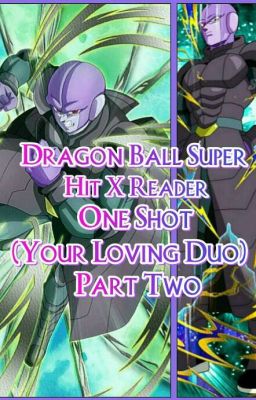 Dragon Ball Super - Hit X Reader | One Shot (Your Loving Duo) / PART TWO!