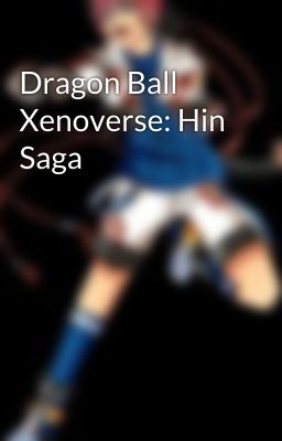 Dragon Ball Xenoverse: Hin  Saga