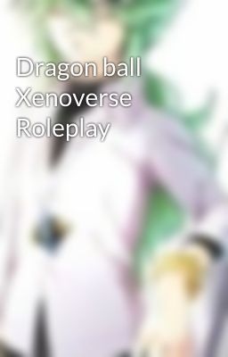 Dragon ball Xenoverse Roleplay 