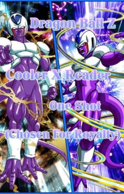 Dragon Ball Z - Cooler X Reader | One Shot (Chosen For Royalty) 