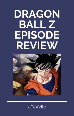 Dragon Ball Z Episode Review! Hosted By aPeXVite