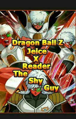 Dragon Ball Z - Jeice X Reader | One Shot (The Shy Guy