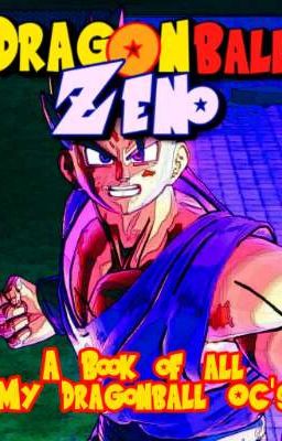 Dragon Ball Zeno Cast Book: A Book of All My Dragonball Oc's 