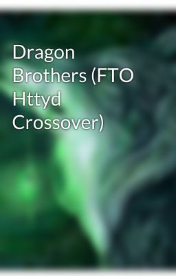 Dragon Brothers (FTO Httyd Crossover)