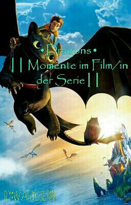 •Dragons•|| Momente im Film/in der Serie || ~ Pausiert ~