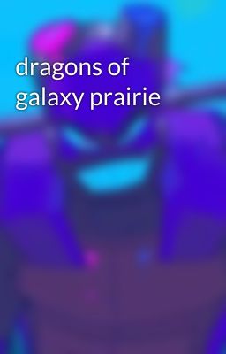 dragons of galaxy prairie