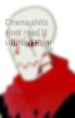 Drama shits dont read it unless i tag u