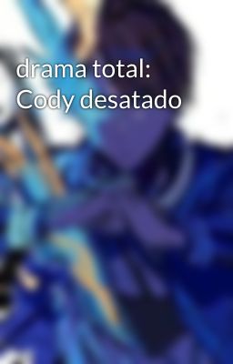 drama total: Cody desatado