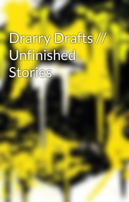 Drarry Drafts // Unfinished Stories