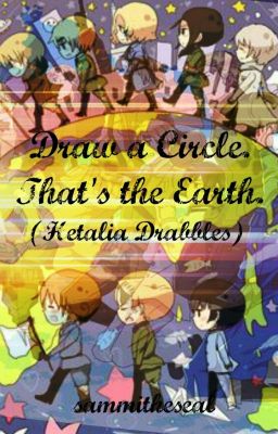 Draw A Circle. That's The Earth. [Hetalia Drabbles]