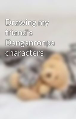 Drawing my friend's Danganronpa characters