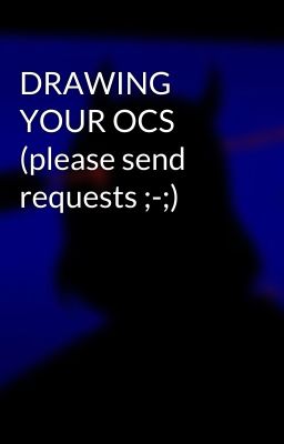 DRAWING YOUR OCS (please send requests ;-;)