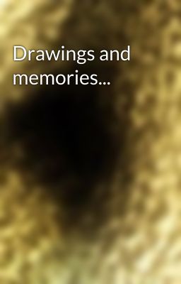 Drawings and memories...