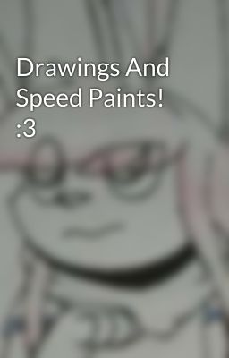 Drawings And Speed Paints! :3