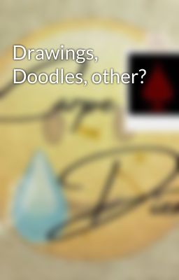 Drawings, Doodles, other?