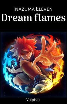 Dream Flames || Inazuma Eleven ||