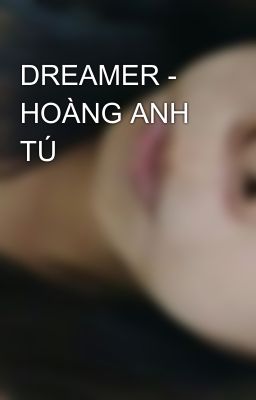 DREAMER - HOÀNG ANH TÚ