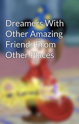 Dreamers With Other Amazing Friends From Other Places